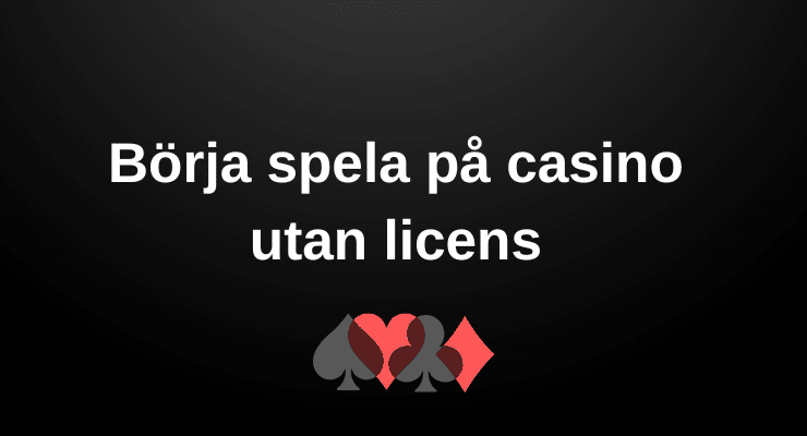 Börja spela casino utan svensk licens